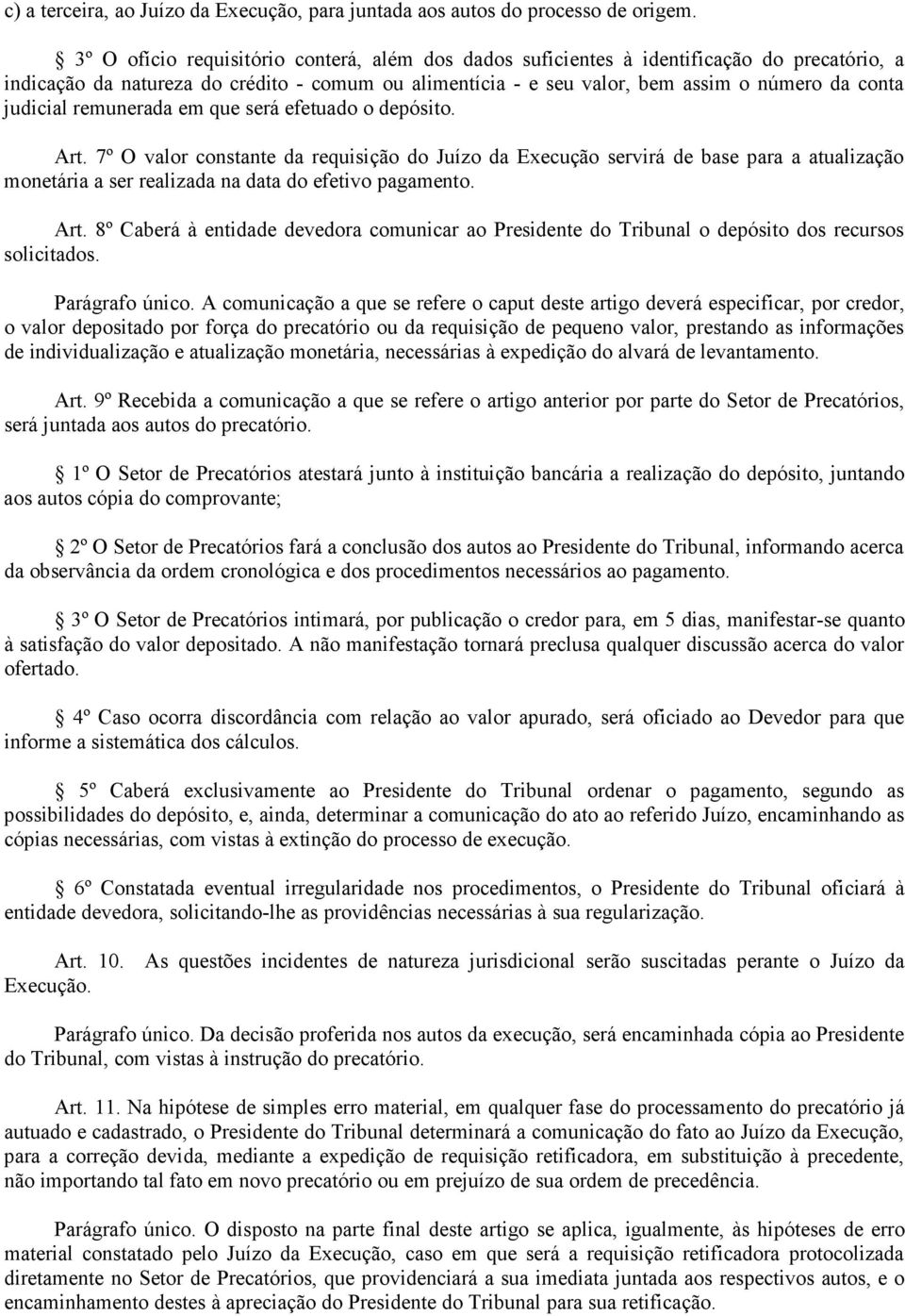 judicial remunerada em que será efetuado o depósito. Art.