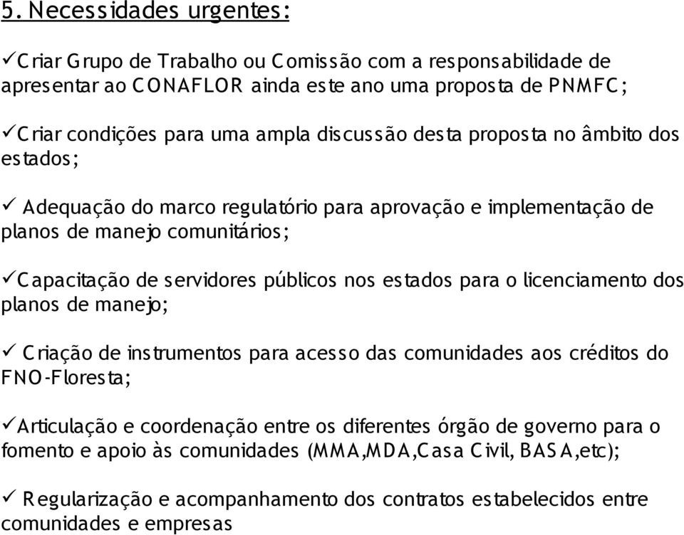 aprovação e implementação de planos de manejo comunitários; C apacitação de servidores públicos nos estados para o licenciamento dos planos de manejo; C riação de instrumentos para