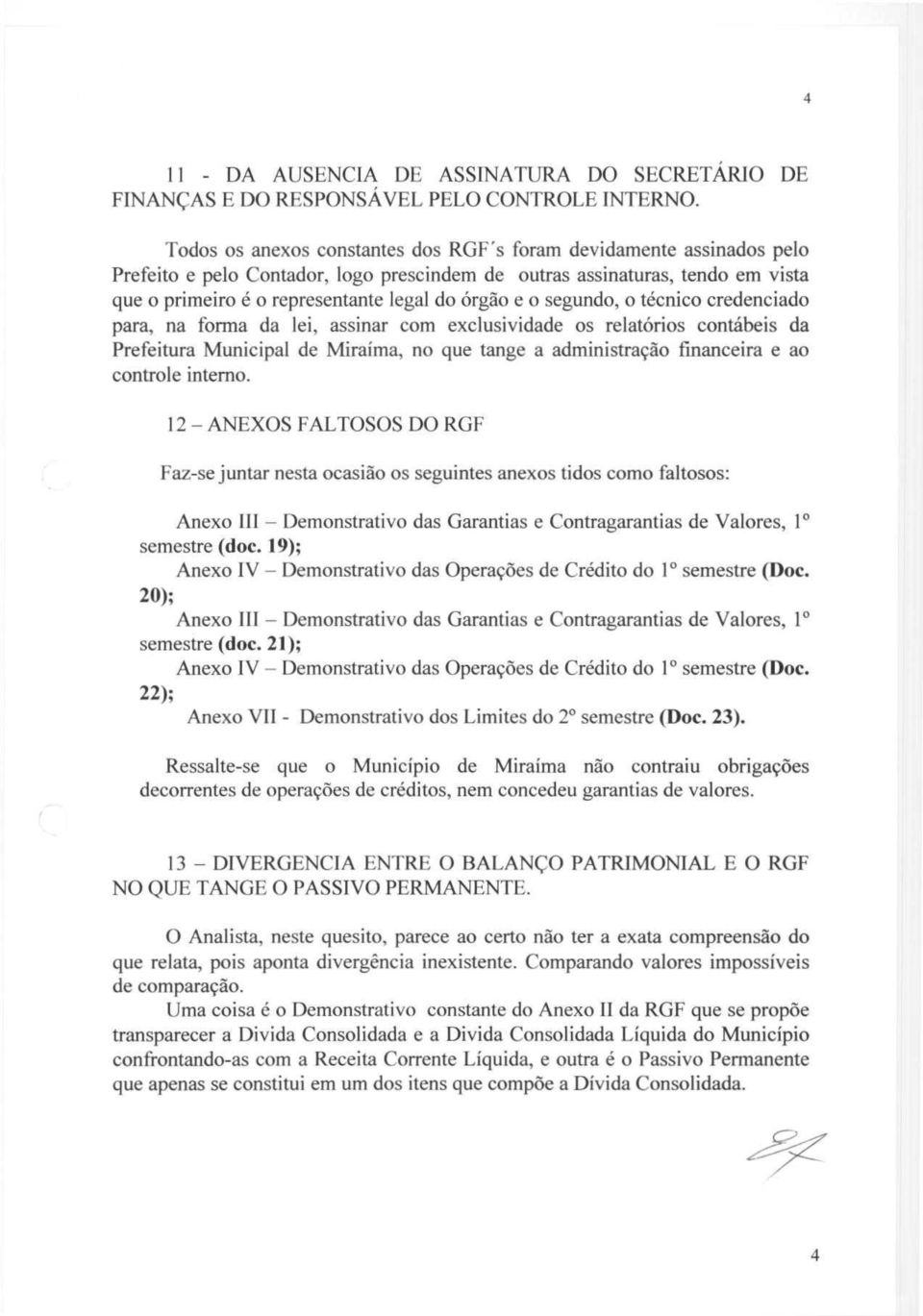 o segundo, o técnico credenciado para, na forma da lei, assinar com exclusividade os relatórios contábeis da Prefeitura Municipal de Miraíma, no que tange a administração financeira e ao controle