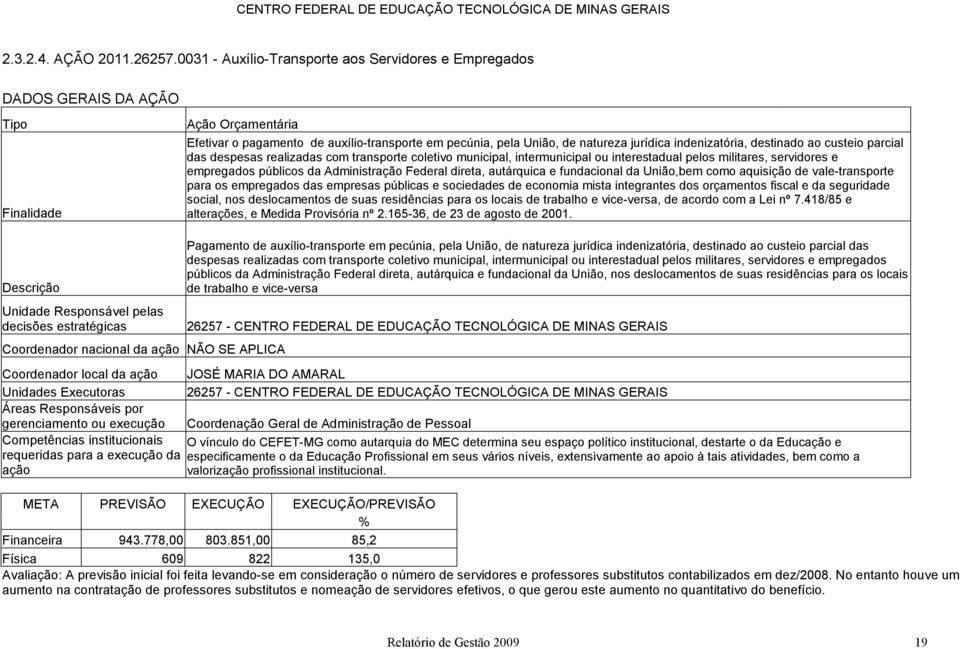 indenizatória, destinado ao custeio parcial das despesas realizadas com transporte coletivo municipal, intermunicipal ou interestadual pelos militares, servidores e empregados públicos da