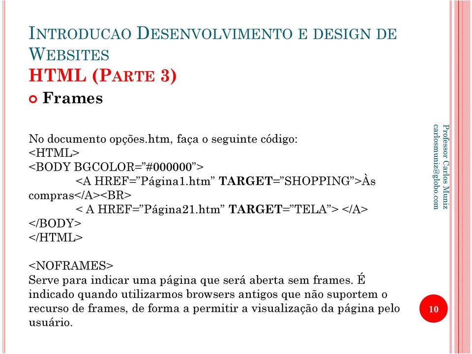 htm TARGET= TELA > </A> </BODY> </HTML> <NOFRAMES> Serve para indicar uma página que será aberta sem