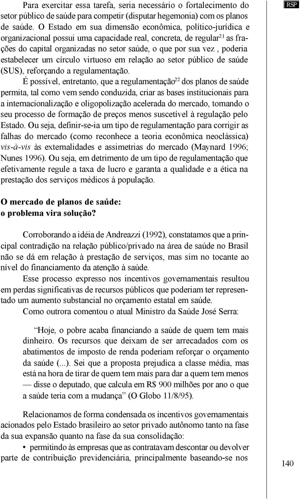 estabelecer um círculo virtuoso em relação ao setor público de saúde (SUS), reforçando a regulamentação.