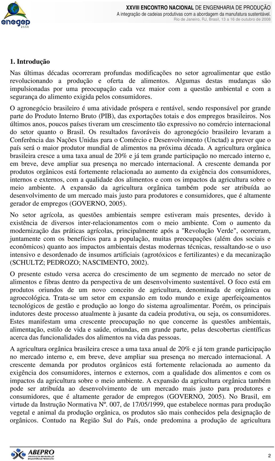 O agronegócio brasileiro é uma atividade próspera e rentável, sendo responsável por grande parte do Produto Interno Bruto (PIB), das exportações totais e dos empregos brasileiros.