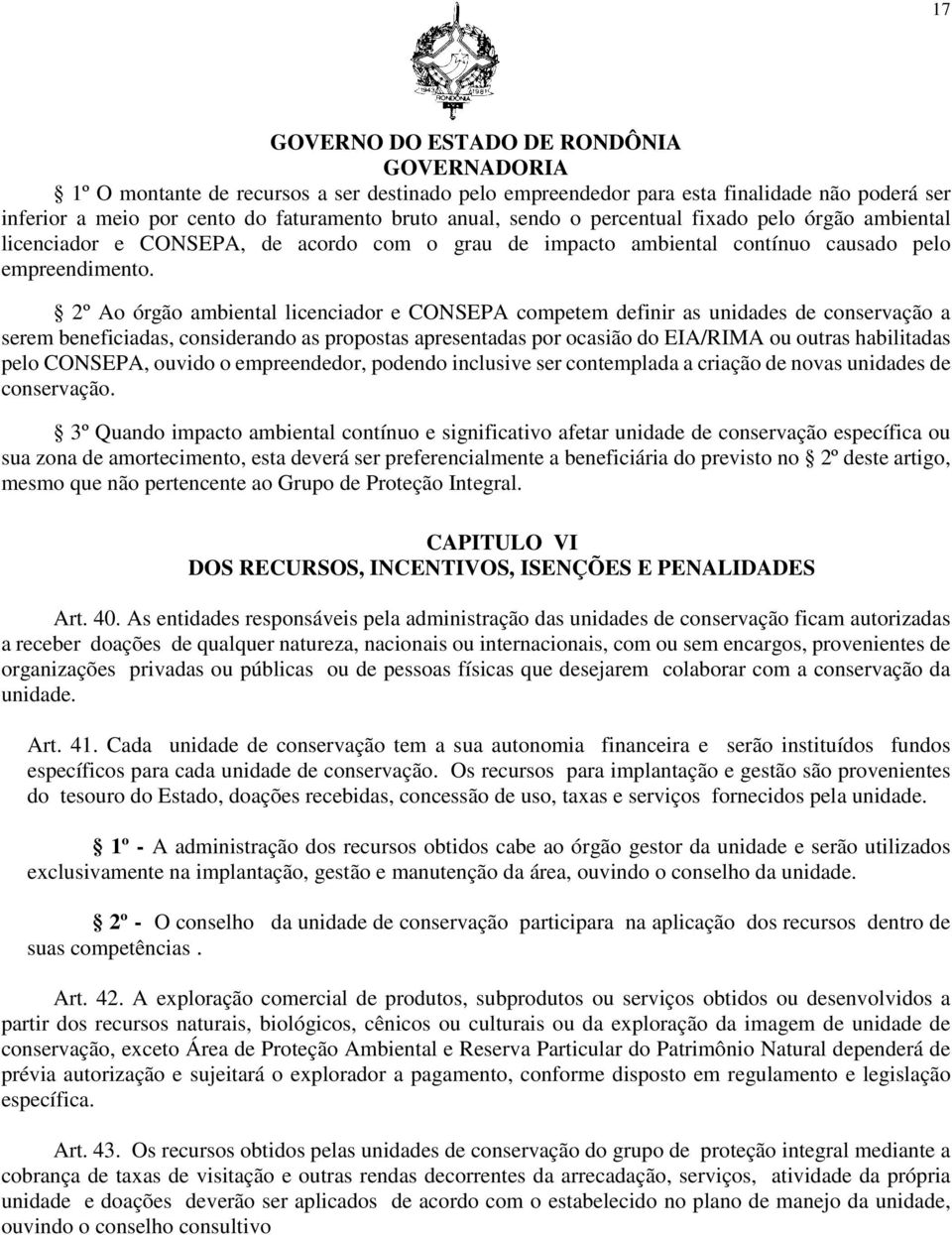 2º Ao órgão ambiental licenciador e CONSEPA competem definir as unidades de conservação a serem beneficiadas, considerando as propostas apresentadas por ocasião do EIA/RIMA ou outras habilitadas pelo