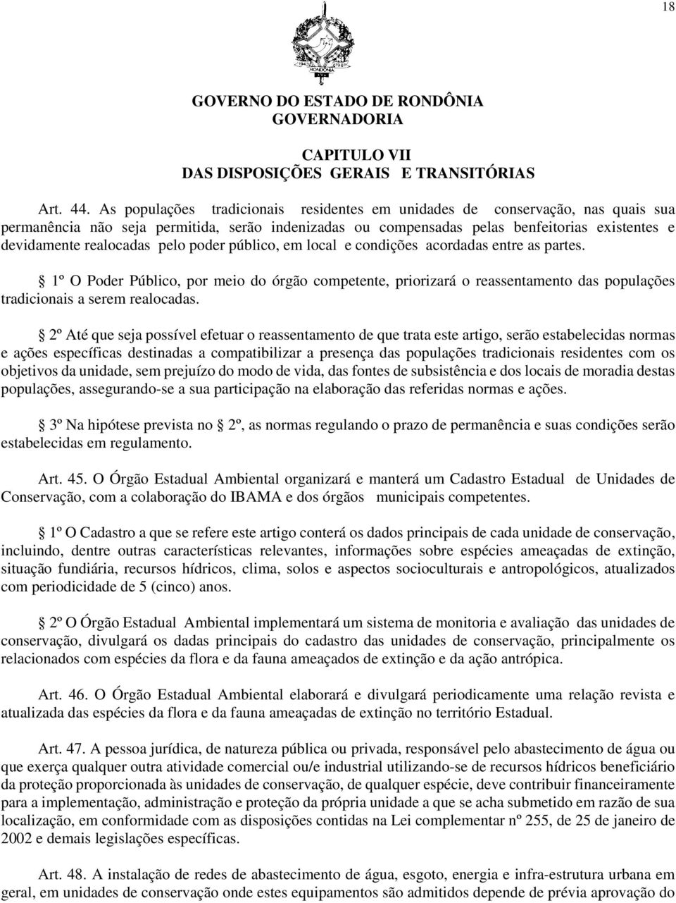 pelo poder público, em local e condições acordadas entre as partes. 1º O Poder Público, por meio do órgão competente, priorizará o reassentamento das populações tradicionais a serem realocadas.