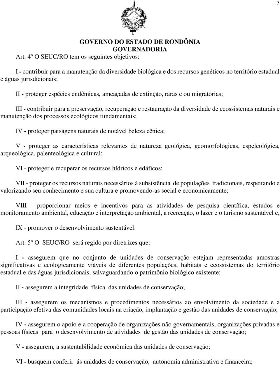 endêmicas, ameaçadas de extinção, raras e ou migratórias; III - contribuir para a preservação, recuperação e restauração da diversidade de ecossistemas naturais e manutenção dos processos ecológicos