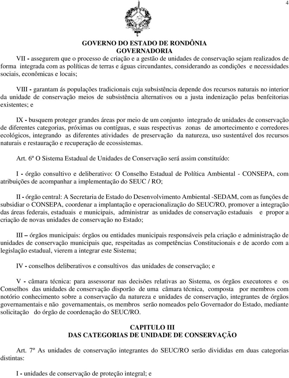 alternativos ou a justa indenização pelas benfeitorias existentes; e IX - busquem proteger grandes áreas por meio de um conjunto integrado de unidades de conservação de diferentes categorias,