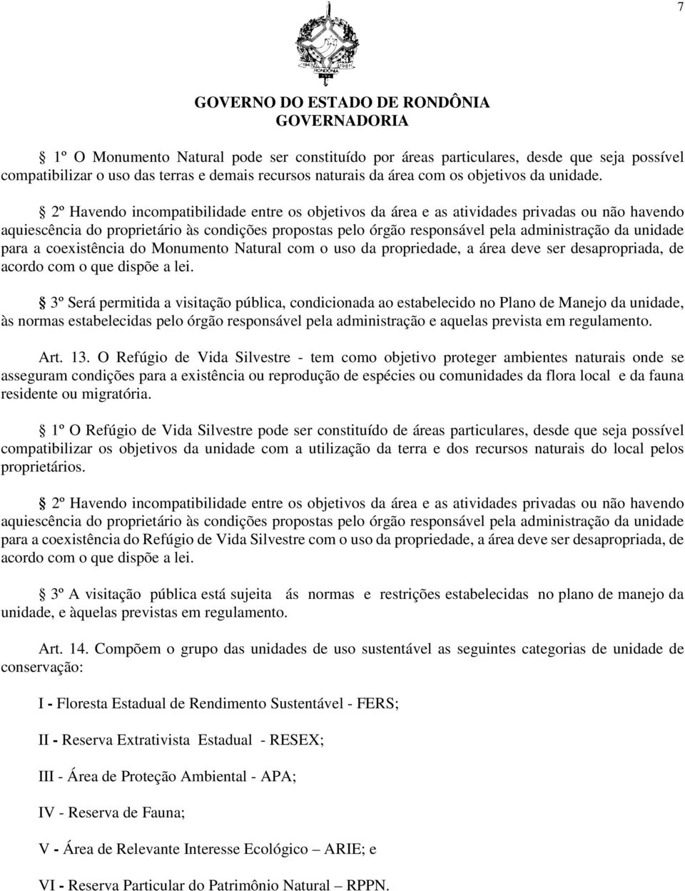 unidade para a coexistência do Monumento Natural com o uso da propriedade, a área deve ser desapropriada, de acordo com o que dispõe a lei.