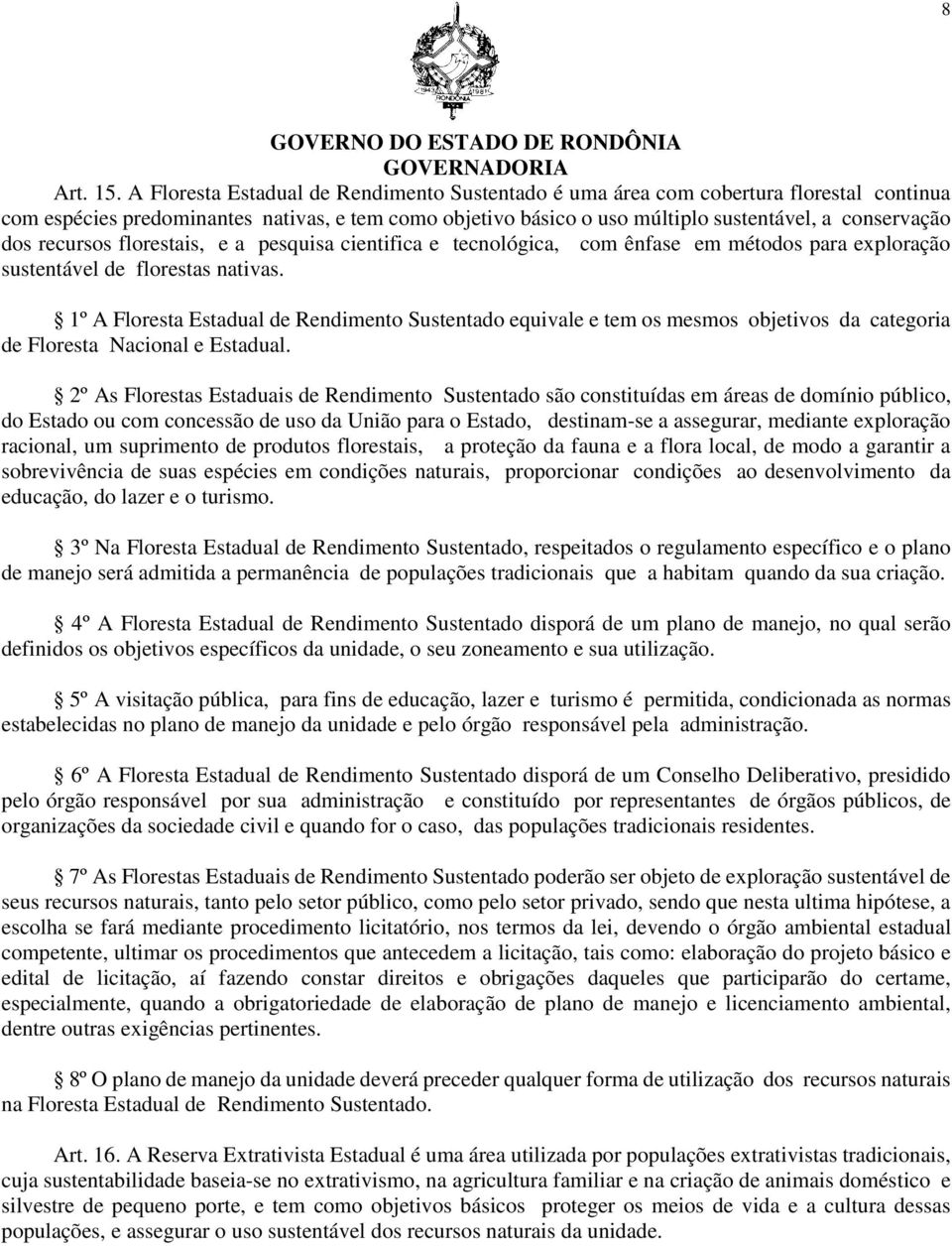 recursos florestais, e a pesquisa cientifica e tecnológica, com ênfase em métodos para exploração sustentável de florestas nativas.