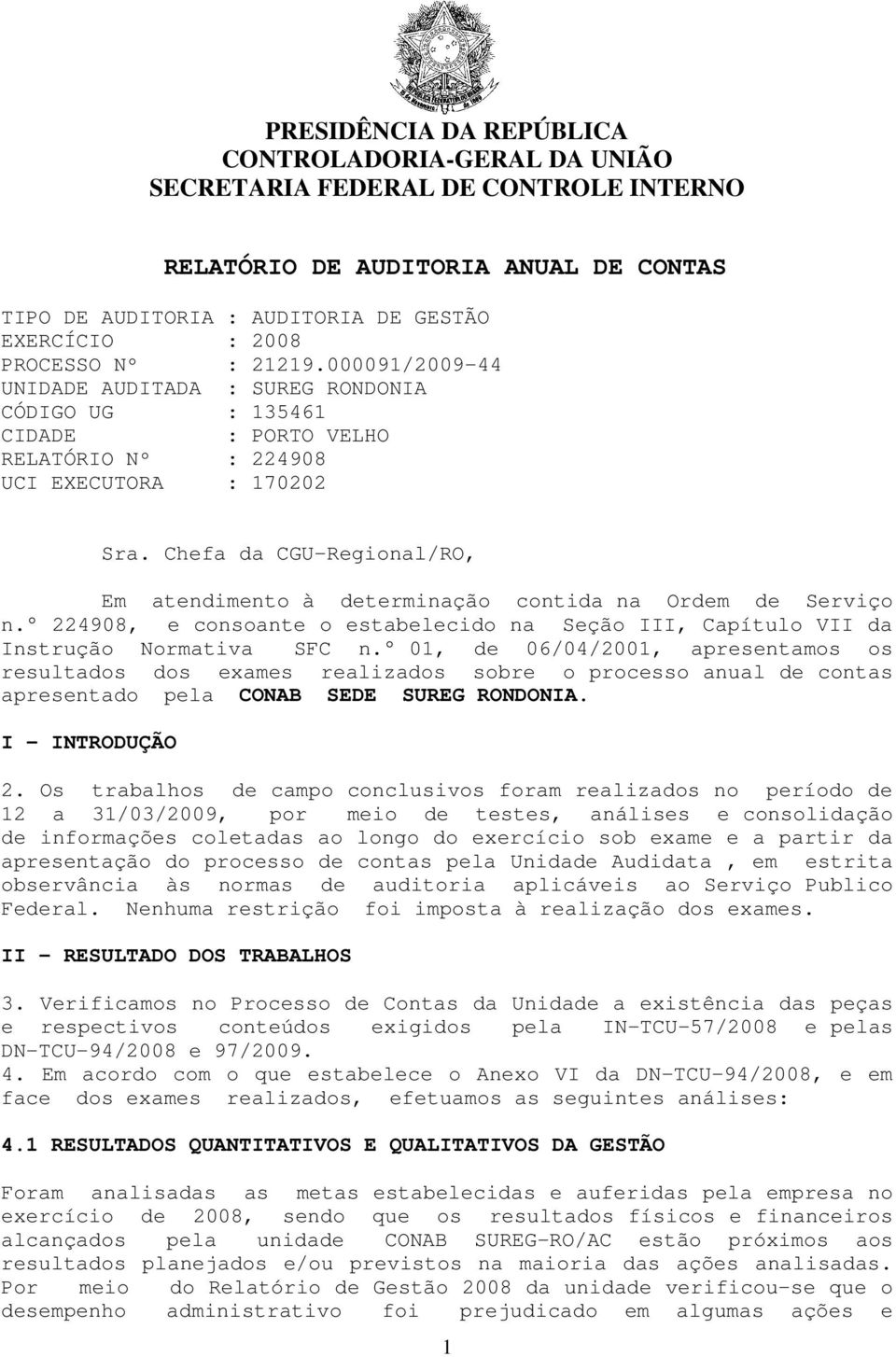 Chefa da CGU-Regional/RO, Em atendimento à determinação contida na Ordem de Serviço n. 224908, e consoante o estabelecido na Seção III, Capítulo VII da Instrução Normativa SFC n.