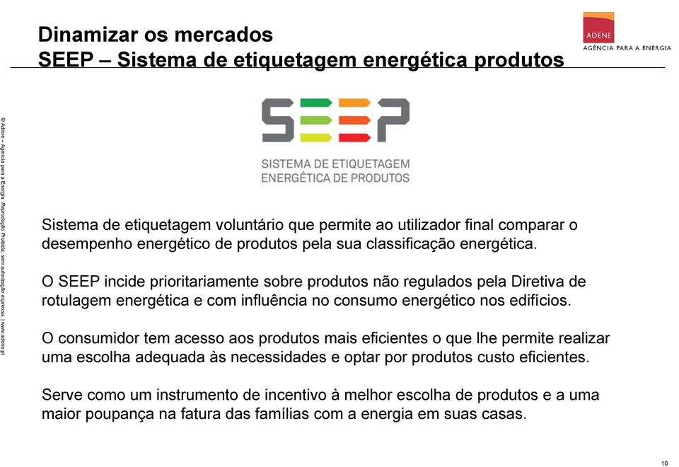 O SEEP incide prioritariamente sobre produtos não regulados pela Diretiva de rotulagem energética e com influência no consumo energético nos edifícios.