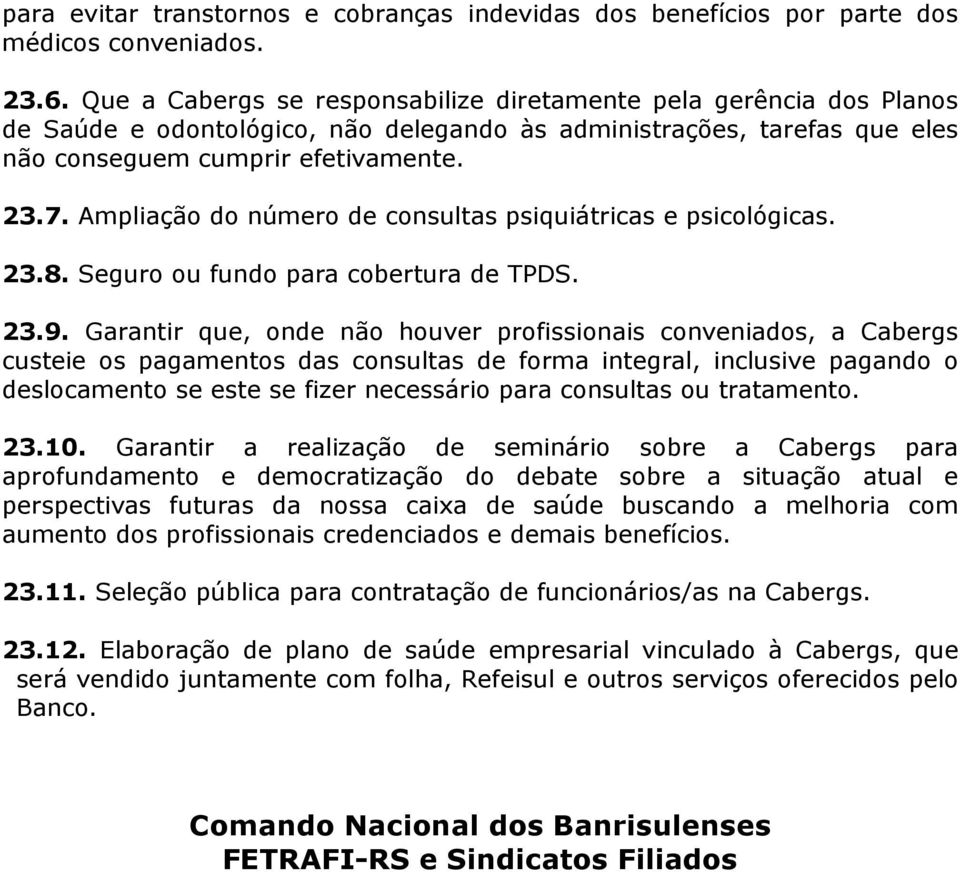 Ampliação do número de consultas psiquiátricas e psicológicas. 23.8. Seguro ou fundo para cobertura de TPDS. 23.9.