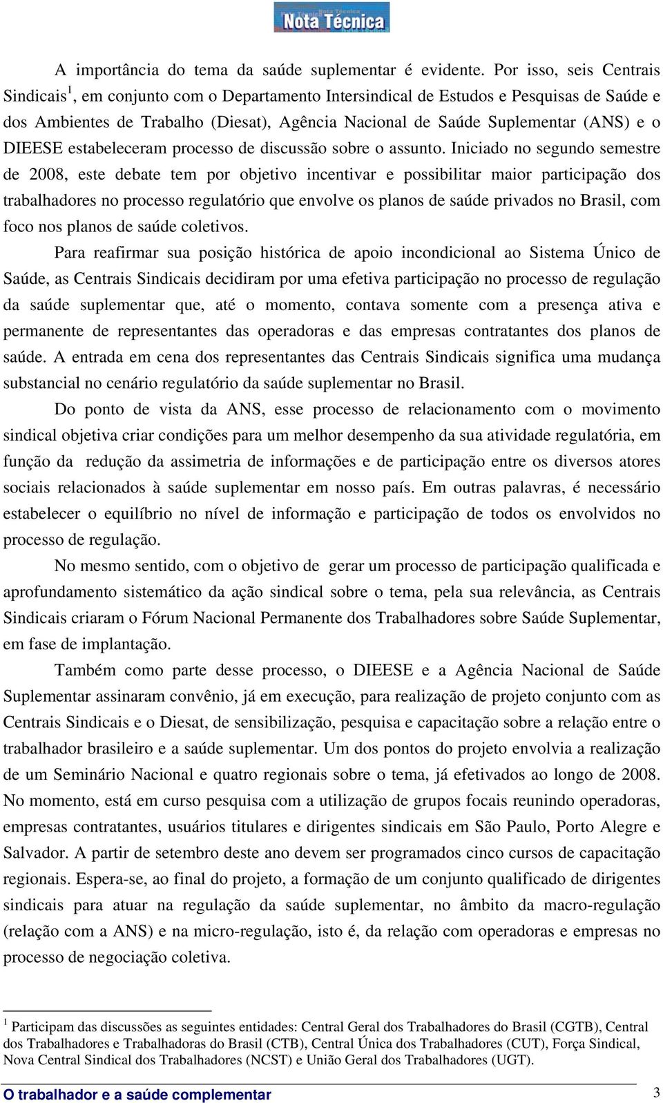 DIEESE estabeleceram processo de discussão sobre o assunto.