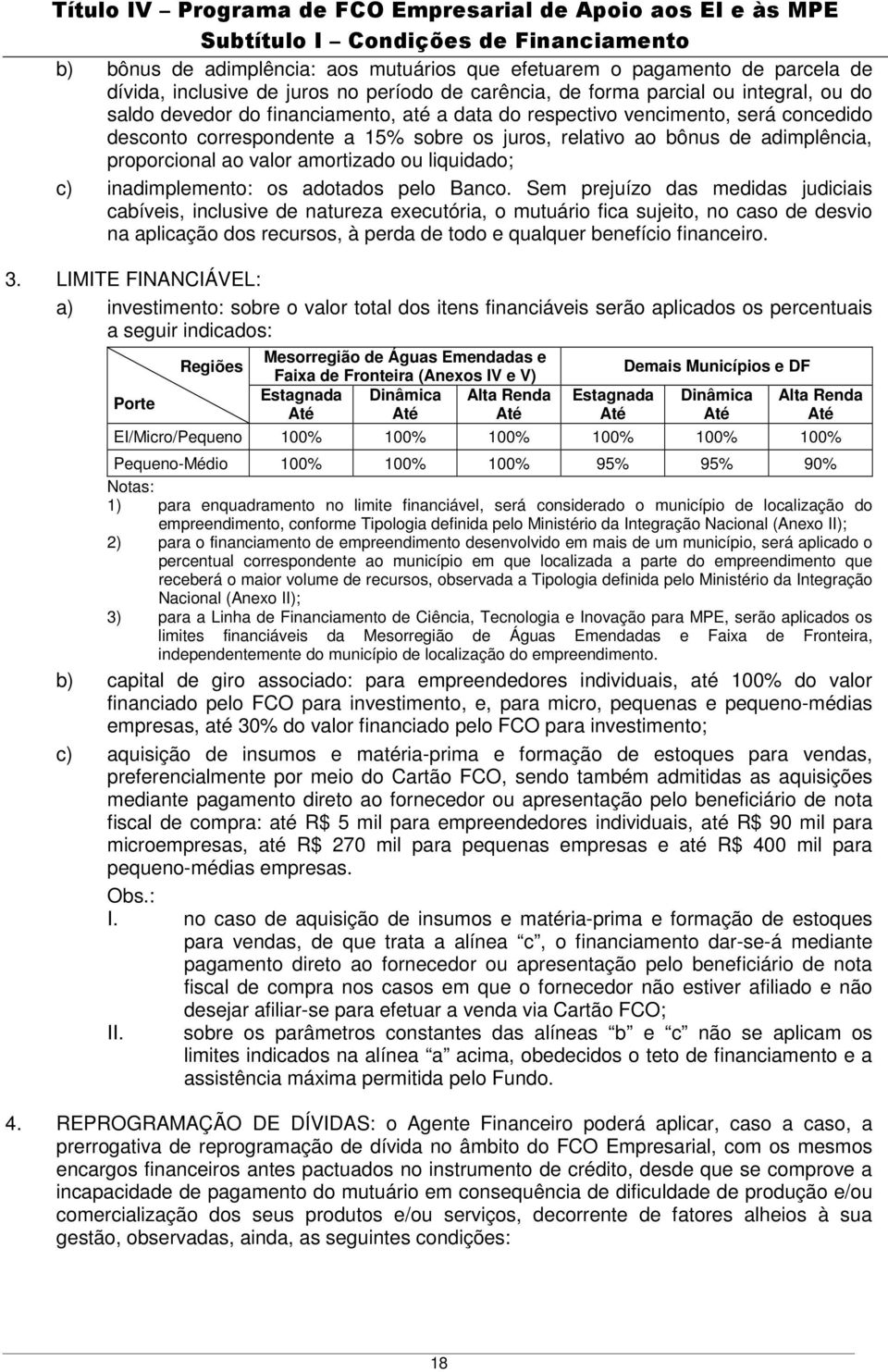 relativo ao bônus de adimplência, proporcional ao valor amortizado ou liquidado; c) inadimplemento: os adotados pelo Banco.