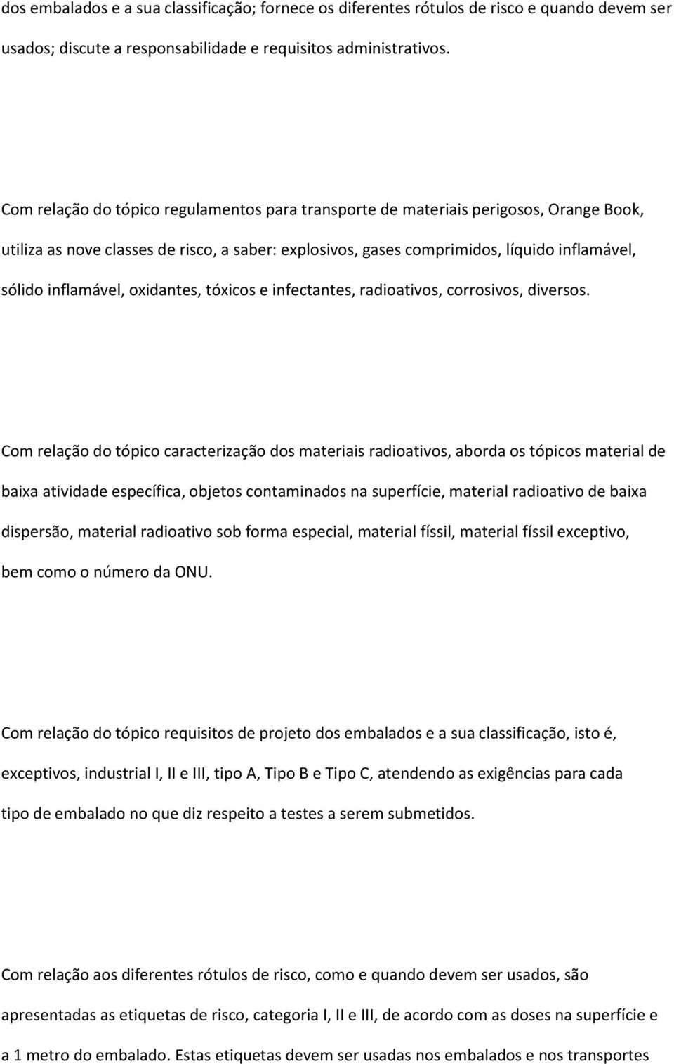 inflamável, oxidantes, tóxicos e infectantes, radioativos, corrosivos, diversos.