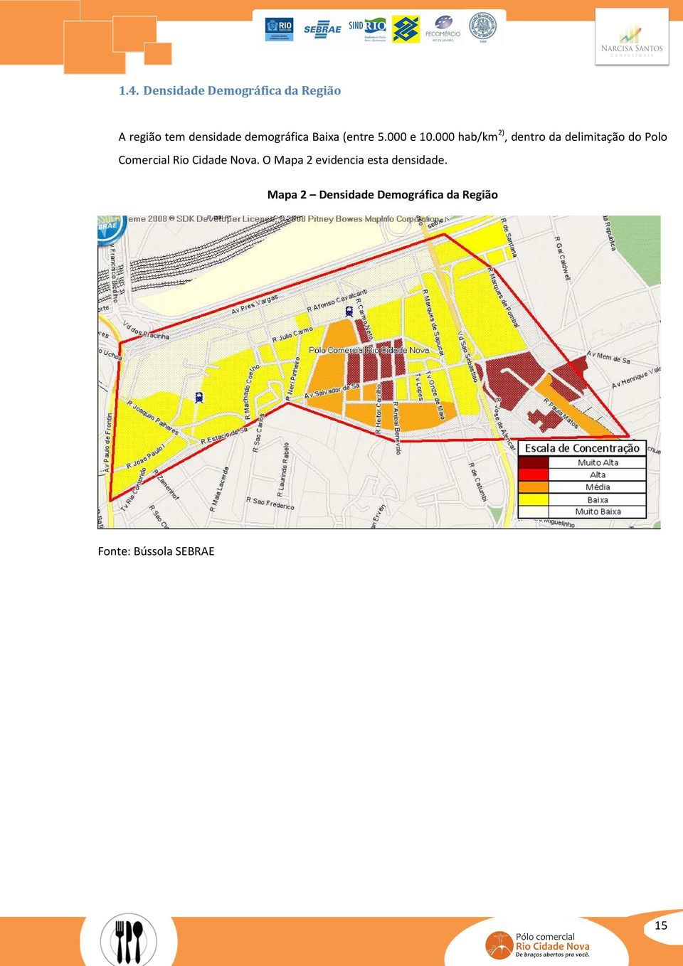 000 hab/km 2), dentro da delimitação do Polo Comercial Rio Cidade