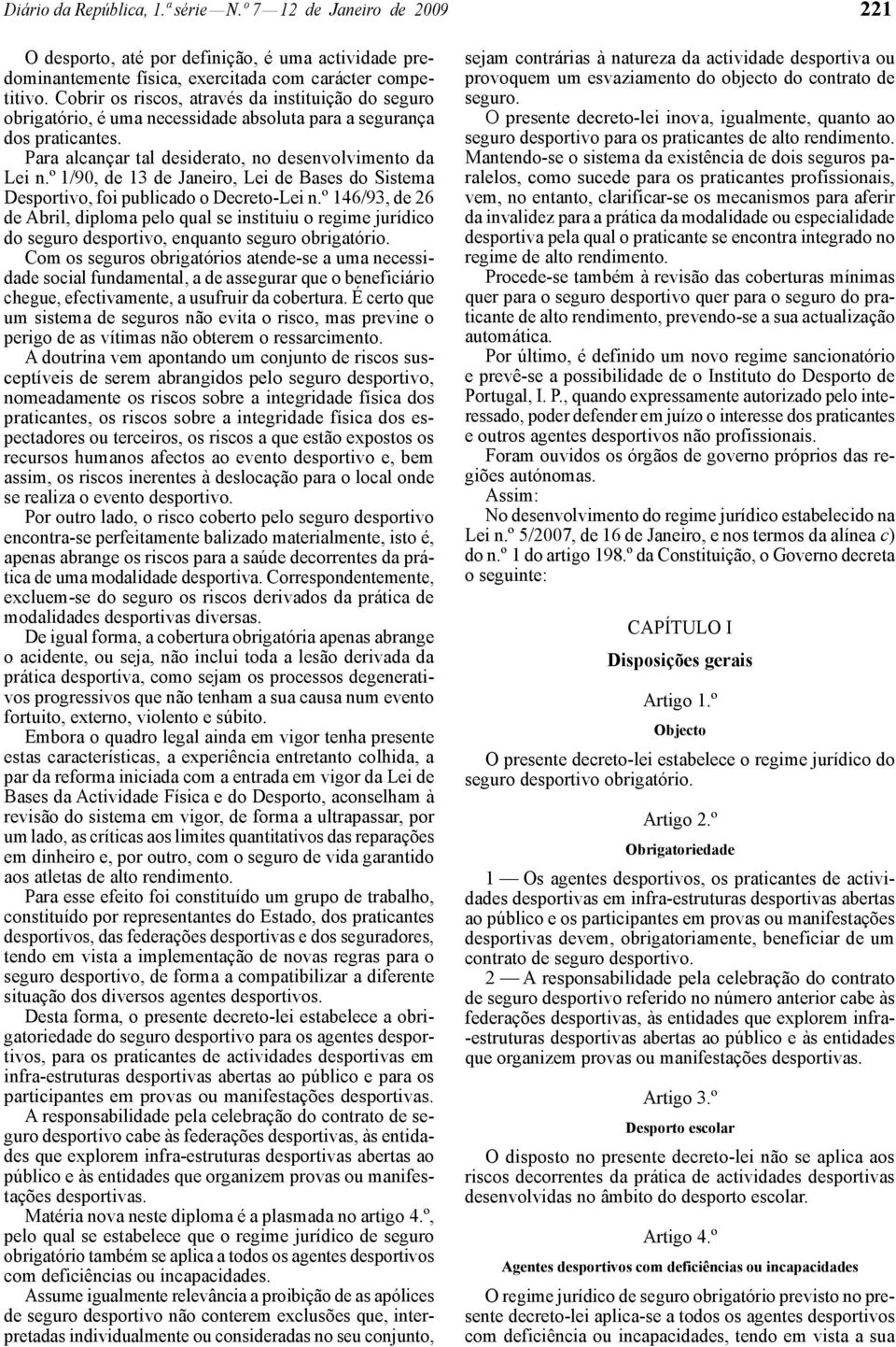 º 1/90, de 13 de Janeiro, Lei de Bases do Sistema Desportivo, foi publicado o Decreto -Lei n.