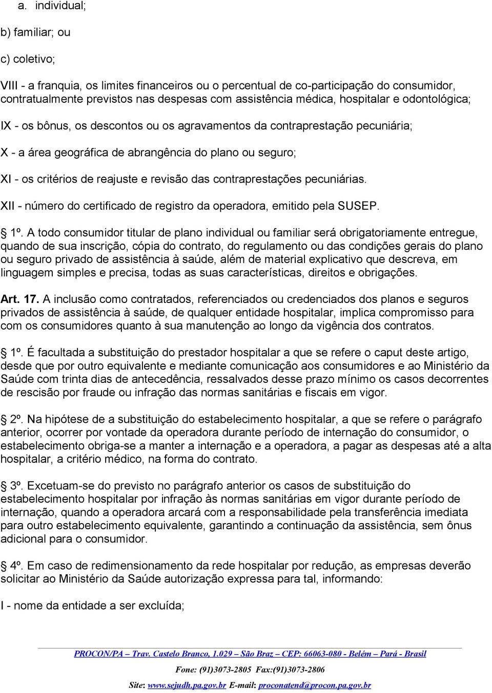 revisão das contraprestações pecuniárias. XII - número do certificado de registro da operadora, emitido pela SUSEP. 1º.