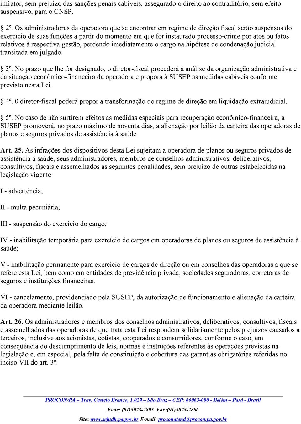 relativos à respectiva gestão, perdendo imediatamente o cargo na hipótese de condenação judicial transitada em julgado. 3º.