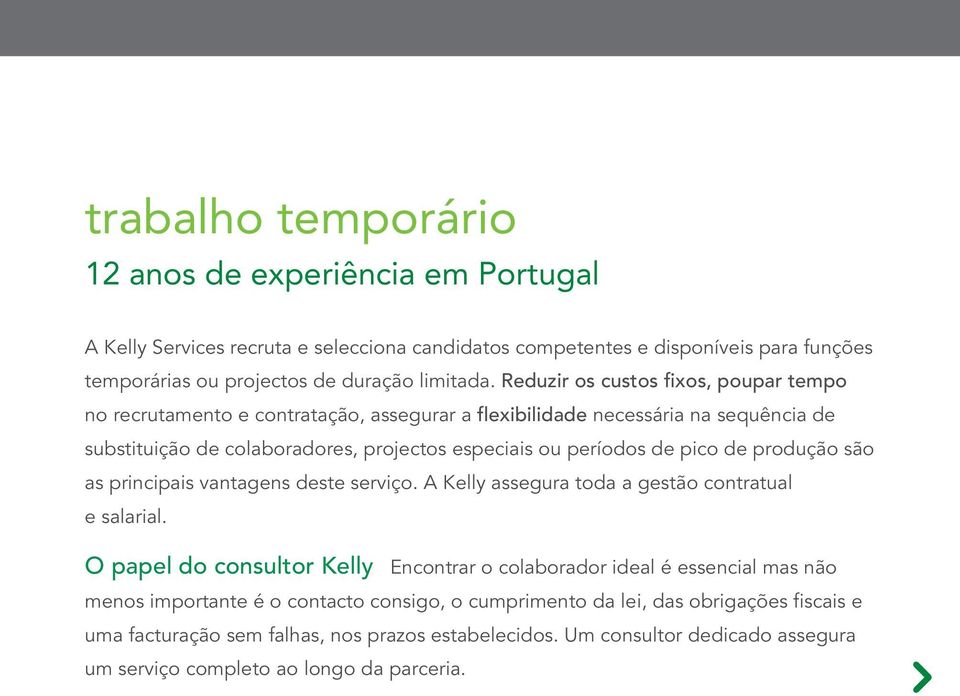 de produção são as principais vantagens deste serviço. A Kelly assegura toda a gestão contratual e salarial.