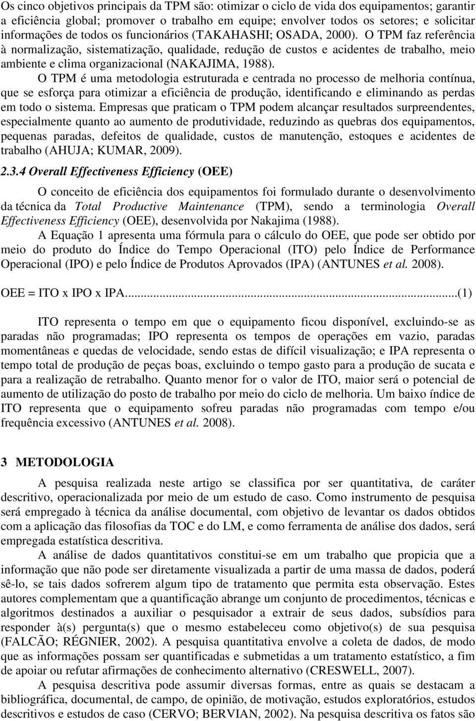 O TPM faz referência à normalização, sistematização, qualidade, redução de custos e acidentes de trabalho, meio ambiente e clima organizacional (NAKAJIMA, 1988).