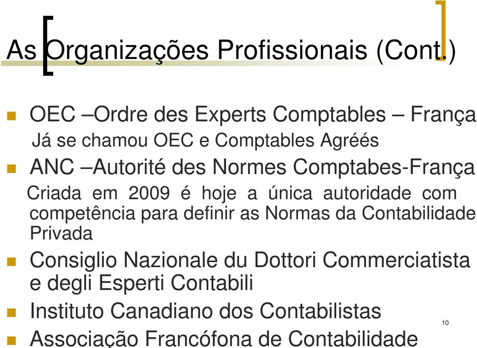 Comptabes-França Criada em 2009 é hoje a única autoridade com competência para definir as Normas da