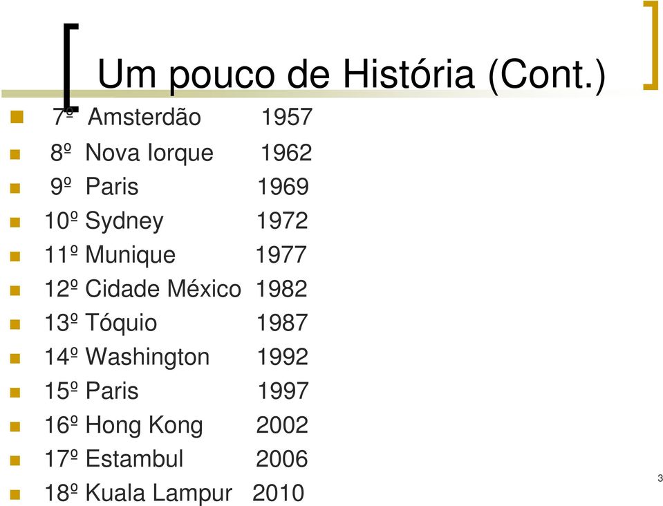 Sydney 1972 11º Munique 1977 12º Cidade México 1982 13º