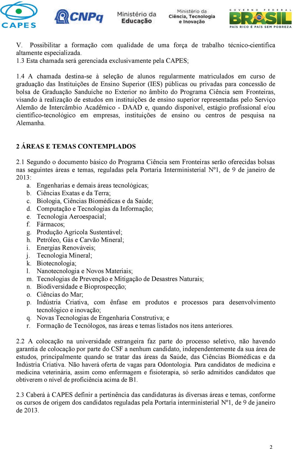 Sanduíche no Exterior no âmbito do Programa Ciência sem Fronteiras, visando à realização de estudos em instituições de ensino superior representadas pelo Serviço Alemão de Intercâmbio Acadêmico -