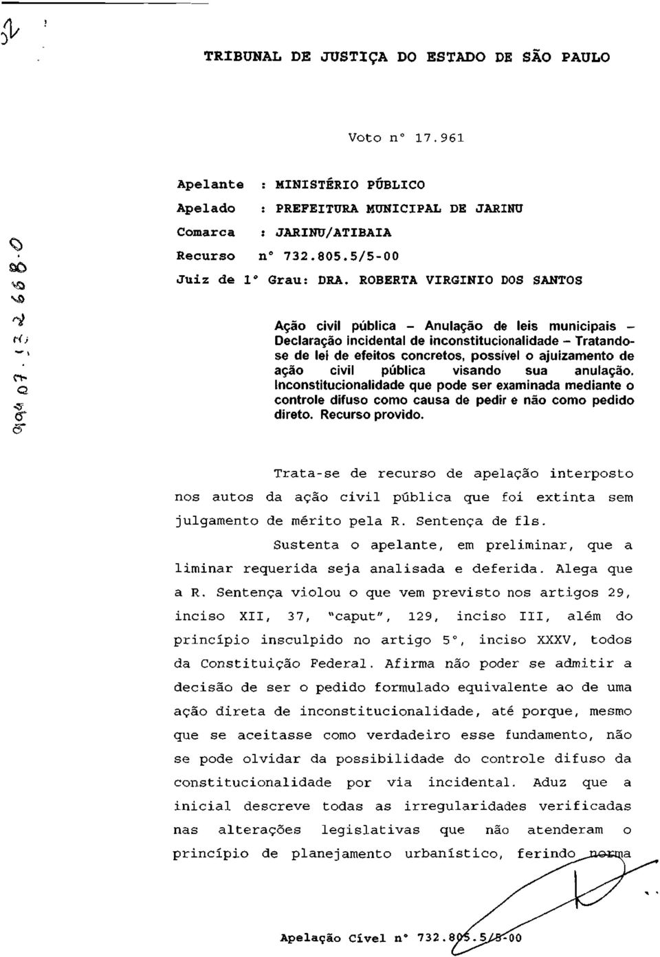 Ação civil pública - Anulação de leis municipais - Declaração incidental de inconstitucionalidade - Tratando- *"' se de lei de efeitos concretos, possível o ajuizamento de ' ação civil pública