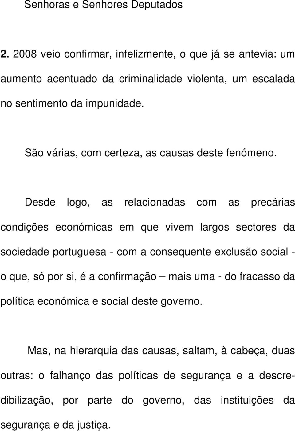 São várias, com certeza, as causas deste fenómeno.