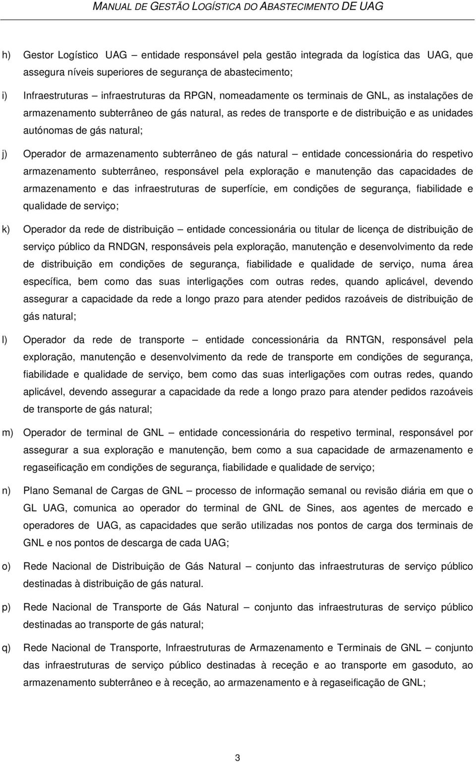 armazenamento subterrâneo de gás natural entidade concessionária do respetivo armazenamento subterrâneo, responsável pela exploração e manutenção das capacidades de armazenamento e das