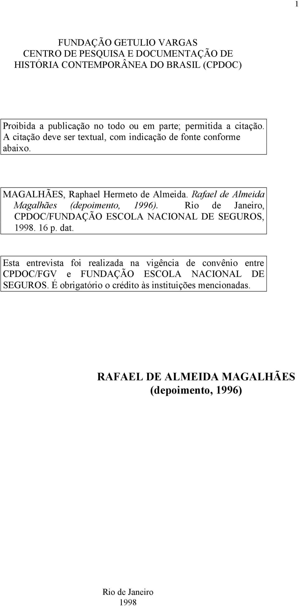 Rafael de Almeida Magalhães (depoimento, 1996). Rio de Janeiro, CPDOC/FUNDAÇÃO ESCOLA NACIONAL DE SEGUROS, 1998. 16 p. dat.