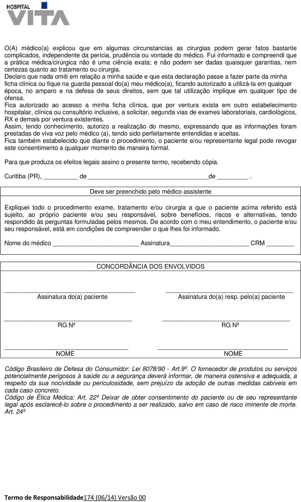 Declaro que nada omiti em relação a minha saúde e que esta declaração passe a fazer parte da minha ficha clínica ou fique na guarda pessoal do(a) meu médico(a), ficando autorizado a utilizá-la em