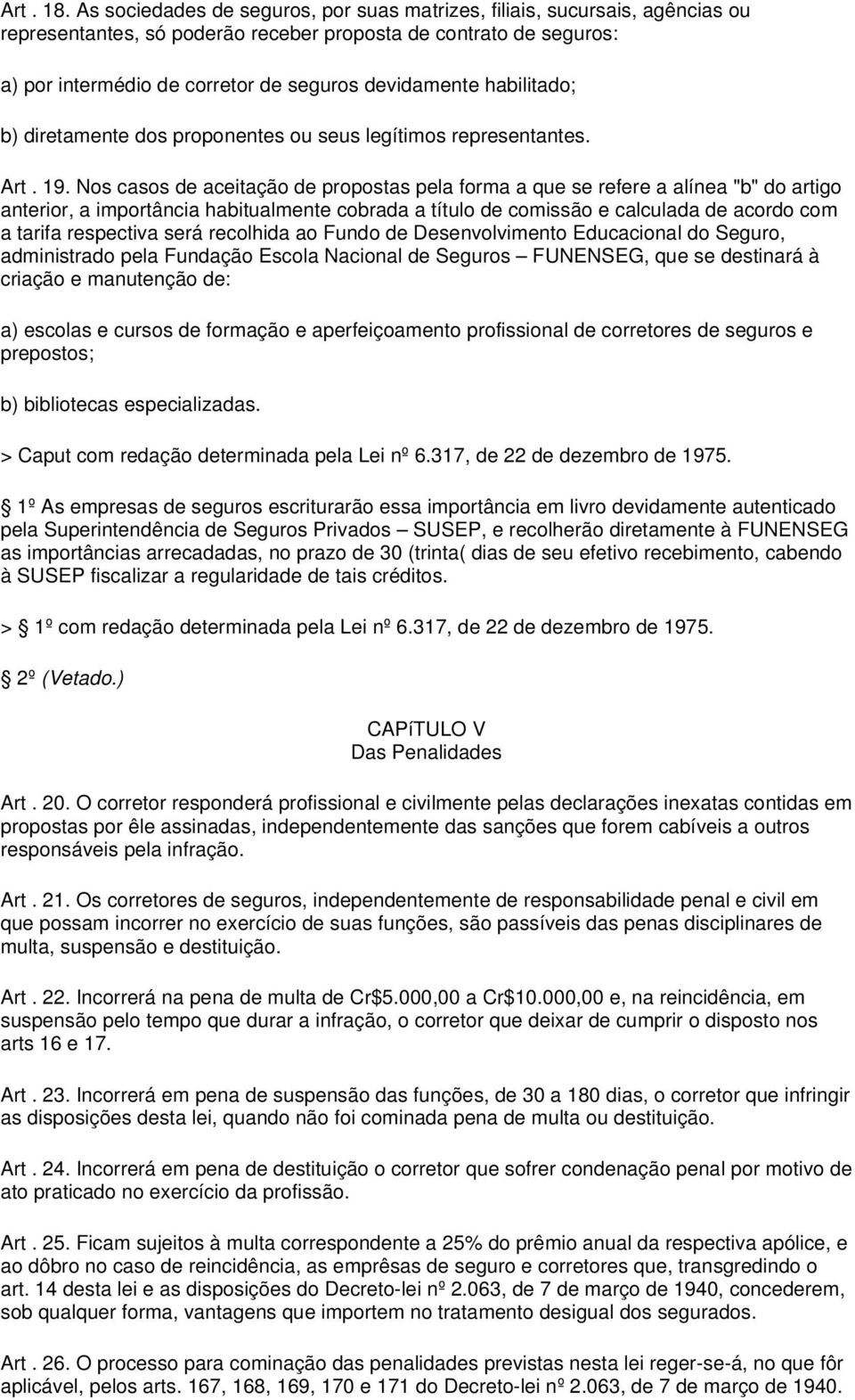 habilitado; b) diretamente dos proponentes ou seus legítimos representantes. Art. 19.