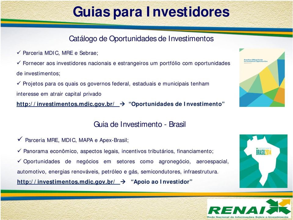 rnos federal, estaduais e municipais tenham interesse em atrair capital privado http://investimentos.mdic.gov.