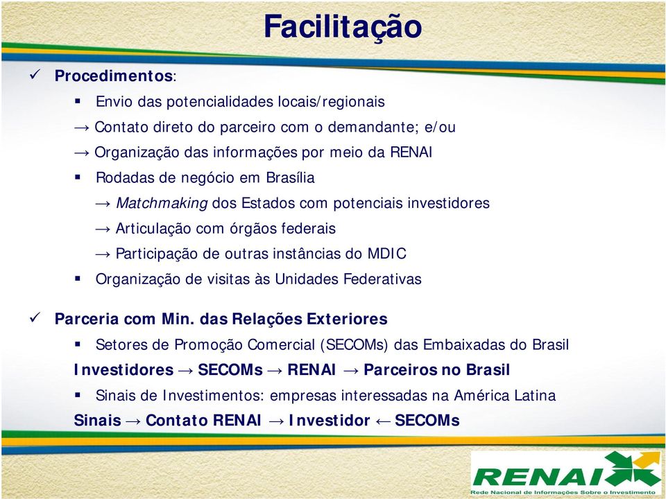 instâncias do MDIC Organização de visitas às Unidades Federativas Parceria com Min.