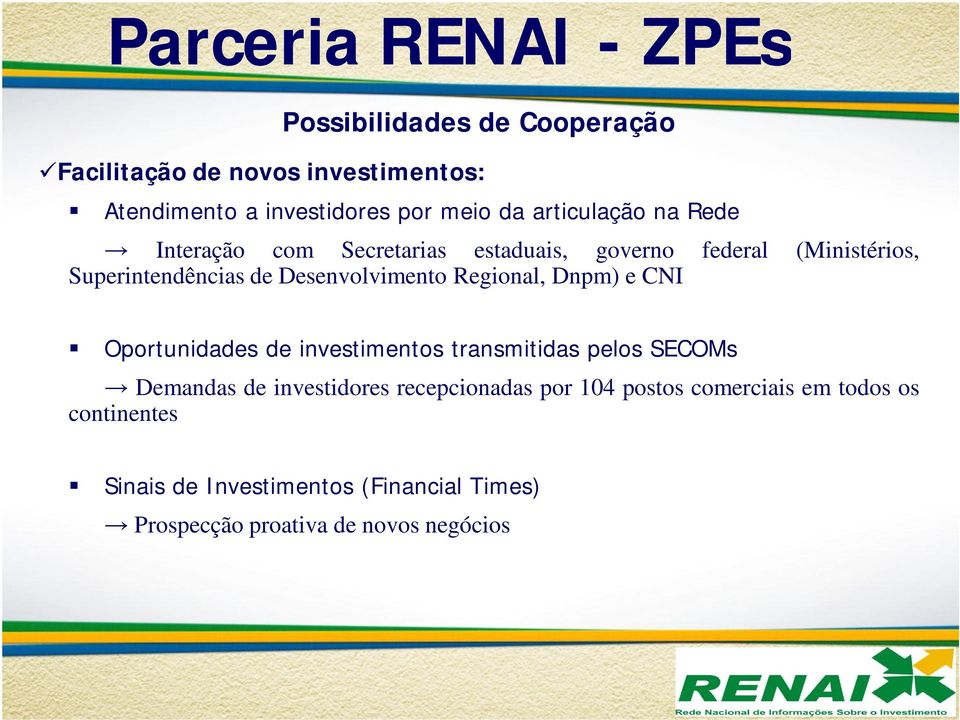 Desenvolvimento Regional, Dnpm) e CNI Oportunidades de investimentos transmitidas pelos SECOMs Demandas de investidores