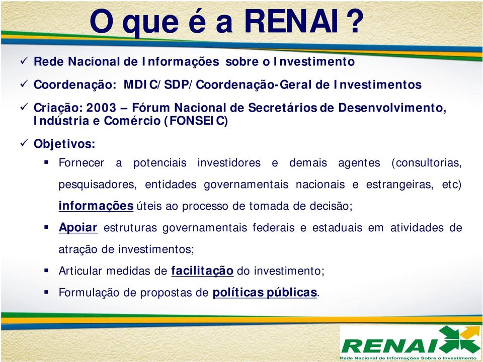 Desenvolvimento, Indústria e Comércio (FONSEIC) Objetivos: Fornecer a potenciais investidores e demais agentes (consultorias, pesquisadores, entidades