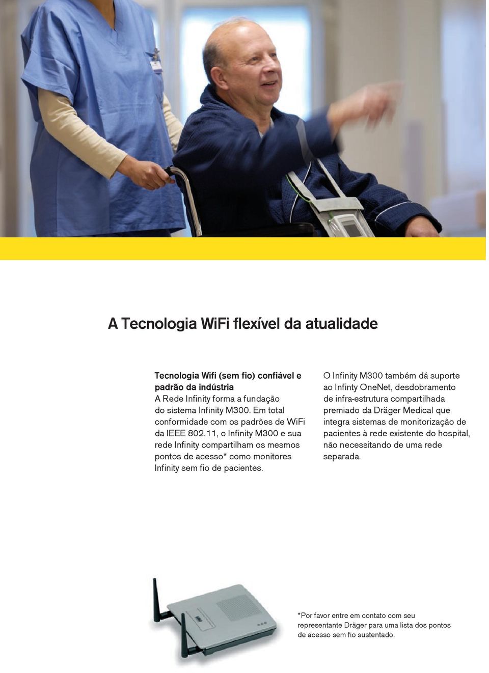 11, o Infinity M300 e sua rede Infinity compartilham os mesmos pontos de acesso* como monitores Infinity sem fio de pacientes.