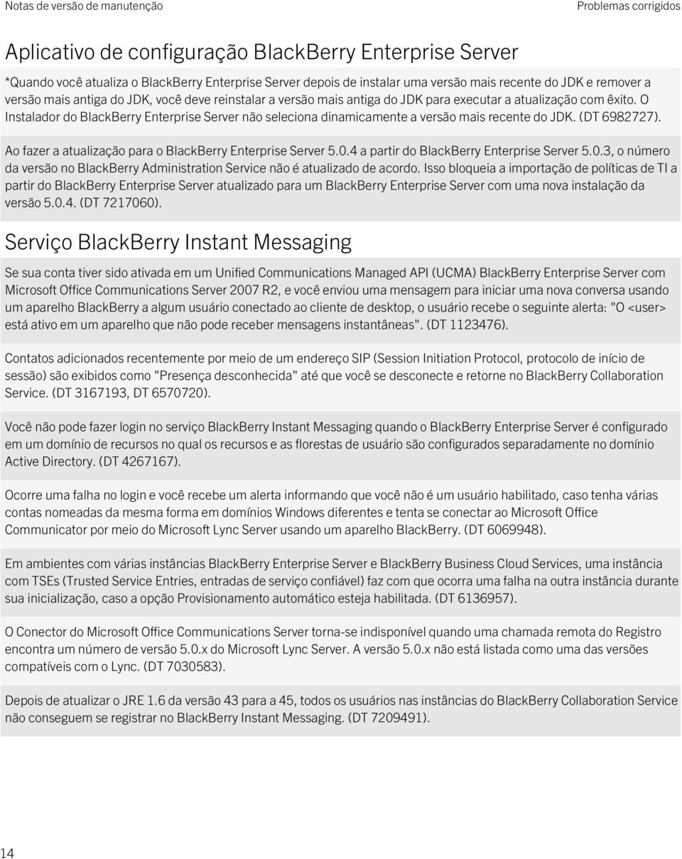 O Instalador do BlackBerry Enterprise Server não seleciona dinamicamente a versão mais recente do JDK. (DT 6982727). Ao fazer a atualização para o BlackBerry Enterprise Server 5.0.