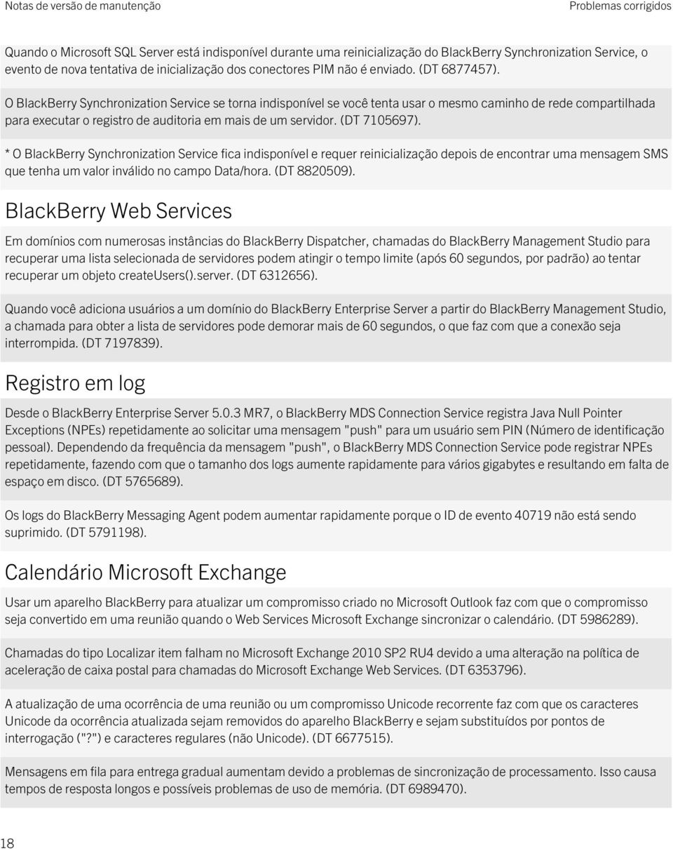 O BlackBerry Synchronization Service se torna indisponível se você tenta usar o mesmo caminho de rede compartilhada para executar o registro de auditoria em mais de um servidor. (DT 7105697).