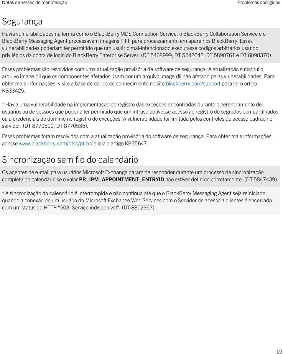 Essas vulnerabilidades poderiam ter permitido que um usuário mal-intencionado executasse códigos arbitrários usando privilégios da conta de login do BlackBerry Enterprise Server.