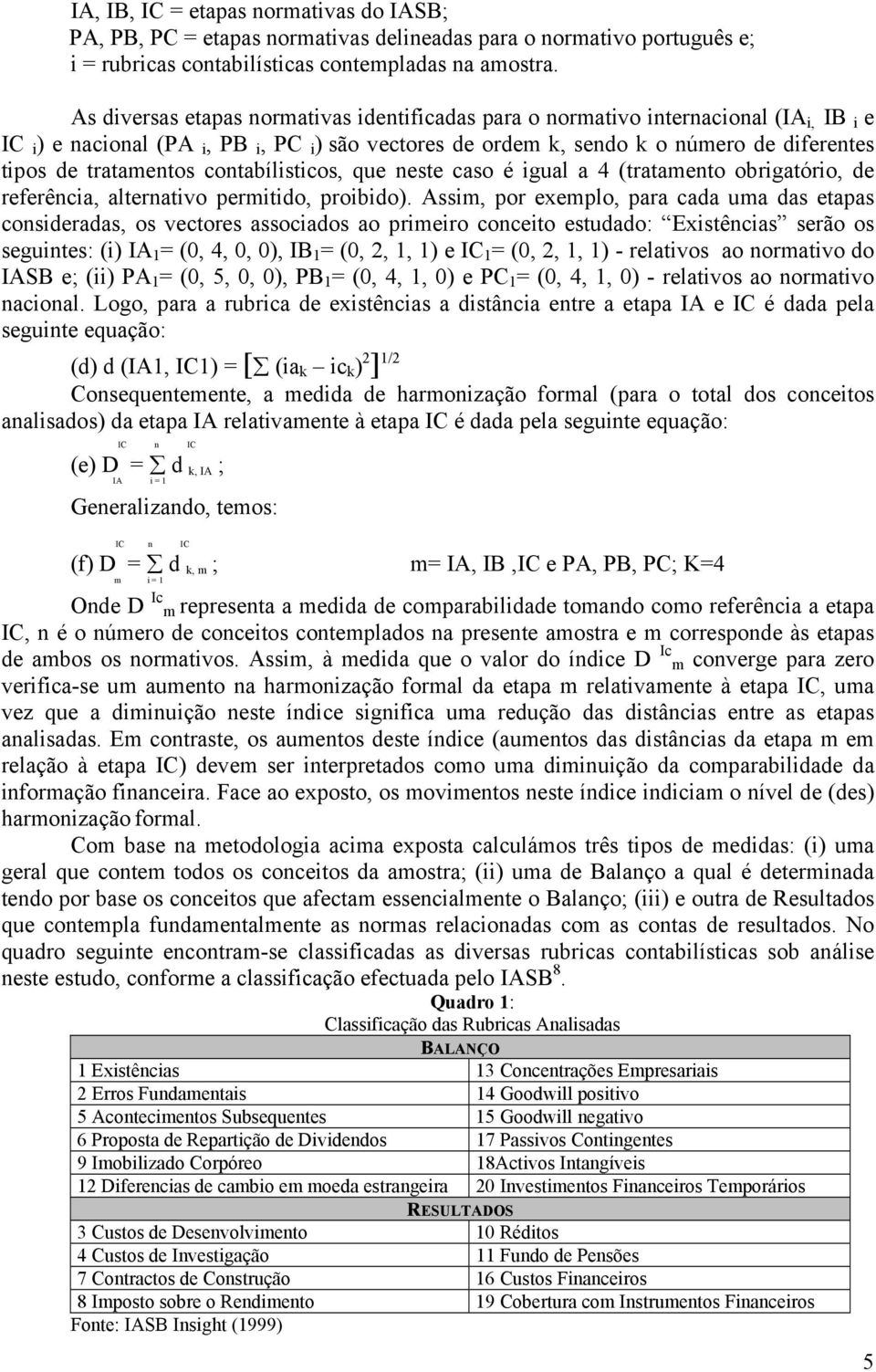 tratamentos contabílisticos, que neste caso é igual a 4 (tratamento obrigatório, de referência, alternativo permitido, proibido).