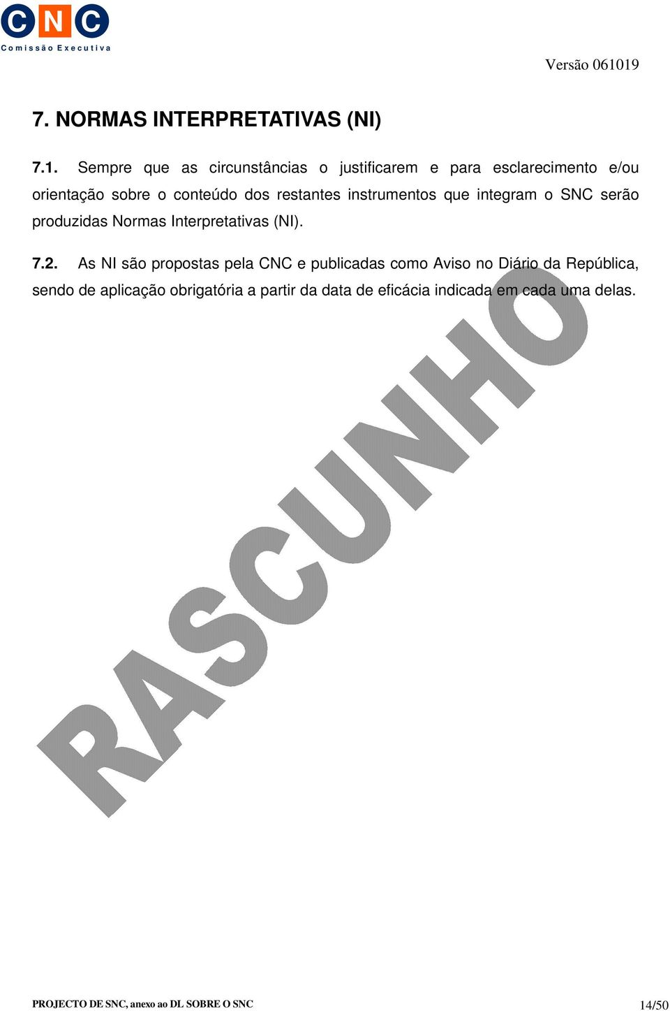 restantes instrumentos que integram o SNC serão produzidas Normas Interpretativas (NI). 7.2.