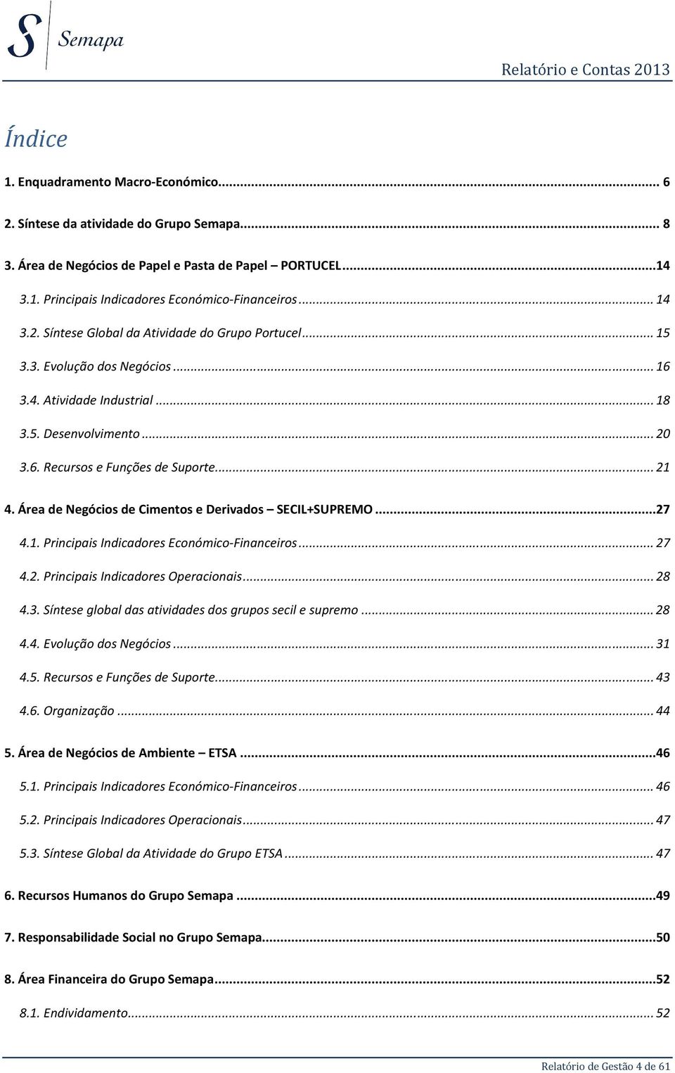 Área de Negócios de Cimentos e Derivados SECIL+SUPREMO...27 4.1. Principais Indicadores Económico-Financeiros... 27 4.2. Principais Indicadores Operacionais... 28 4.3.