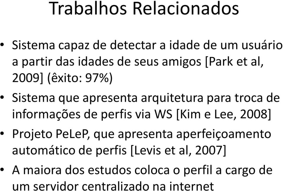 de perfis via WS [Kim e Lee, 2008] Projeto PeLeP, que apresenta aperfeiçoamento automático de perfis