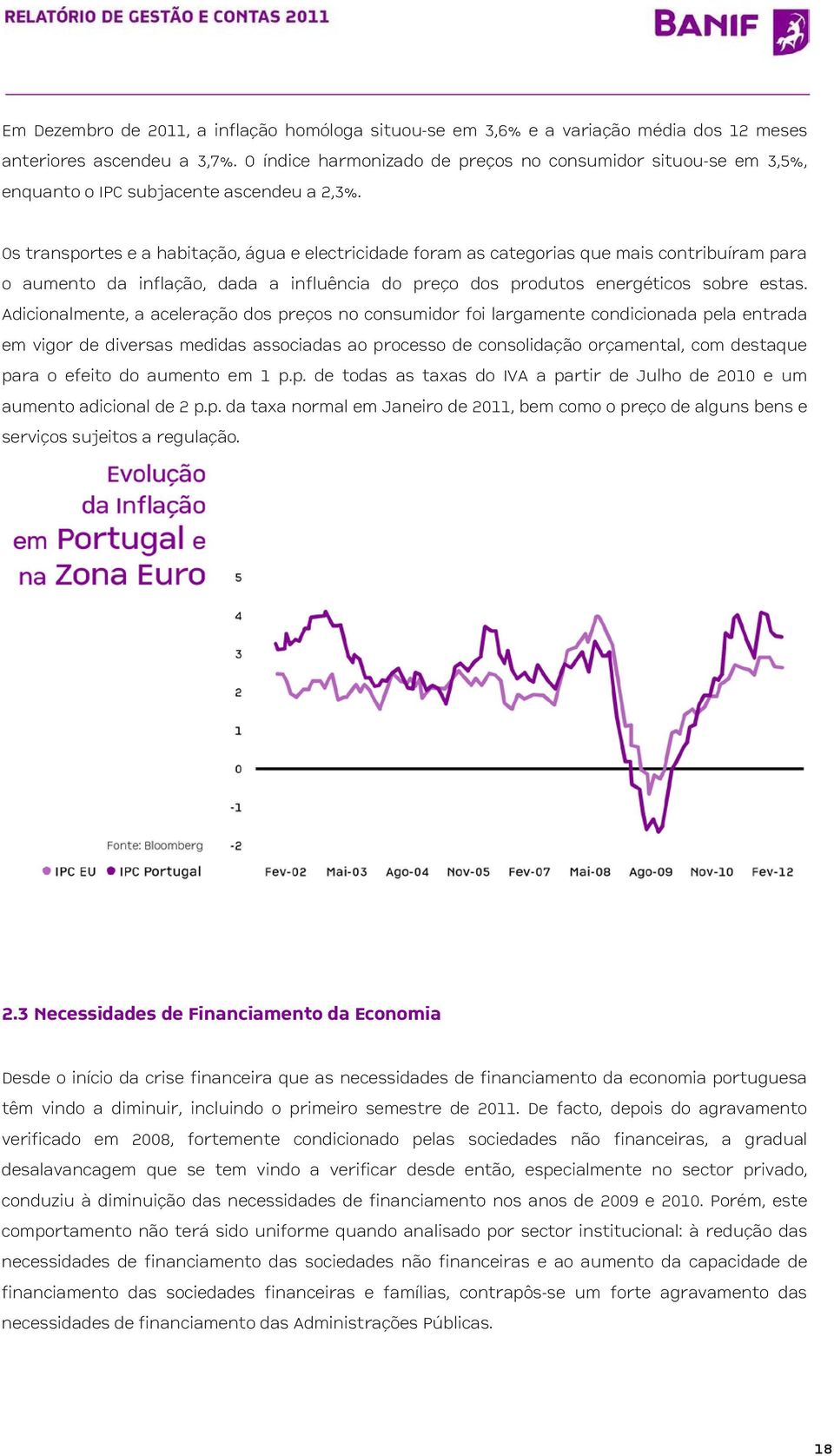 Os transportes e a habitação, água e electricidade foram as categorias que mais contribuíram para o aumento da inflação, dada a influência do preço dos produtos energéticos sobre estas.