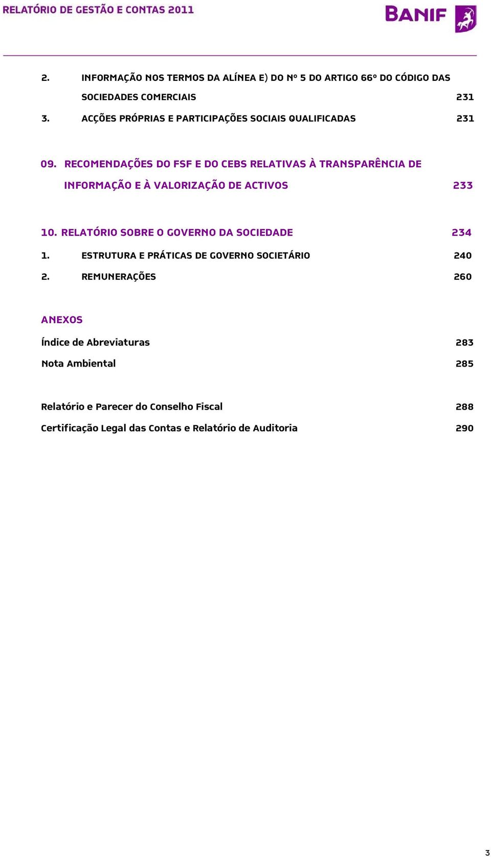 RECOMENDAÇÕES DO FSF E DO CEBS RELATIVAS À TRANSPARÊNCIA DE INFORMAÇÃO E À VALORIZAÇÃO DE ACTIVOS 233 10.