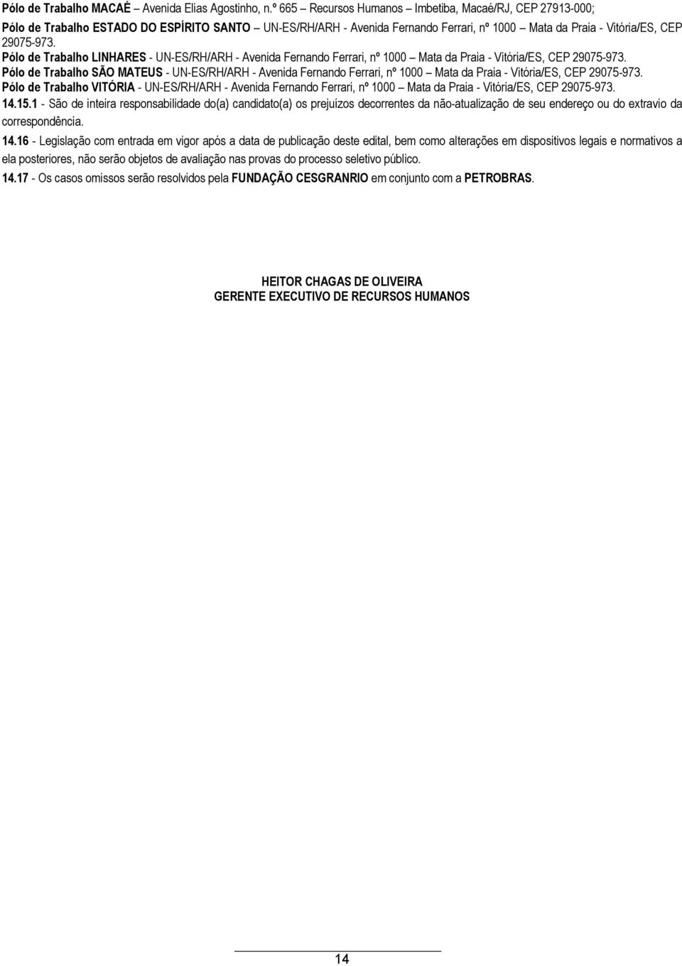 Pólo de Trabalho LINHARES - UN-ES/RH/ARH - Avenida Fernando Ferrari, nº 1000 Mata da Praia - Vitória/ES, CEP 29075-973.