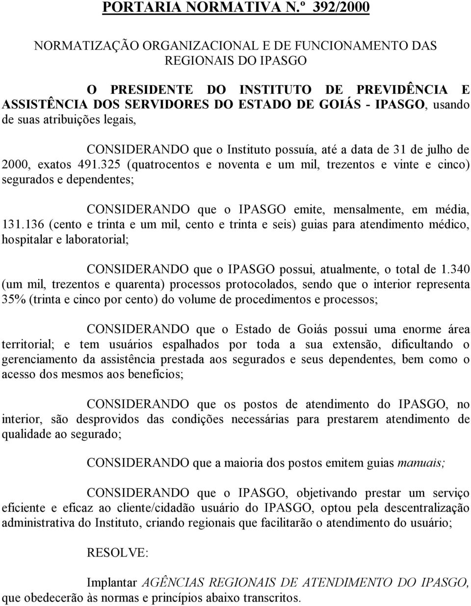 atribuições legais, CONSIDERANDO que o Instituto possuía, até a data de 31 de julho de 2000, exatos 491.